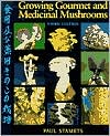 Growing Gourmet and Medicinal Mushrooms